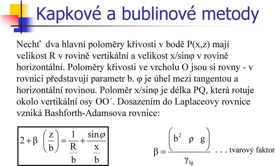 φ je úhel mezi tangentou a horizontální rovinou. Poloměr x/sinφ je délka PQ, která rotuje okolo vertikální osy OO.