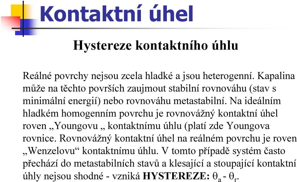 Na ideálním hladkém homogenním povrchu je rovnovážný kontaktní úhel roven Youngovu kontaktnímu úhlu (platí zde Youngova rovnice.