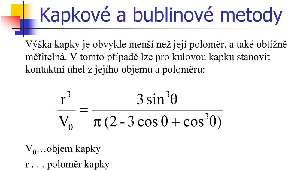 V tomto případě lze pro kulovou kapku stanovit kontaktní úhel z