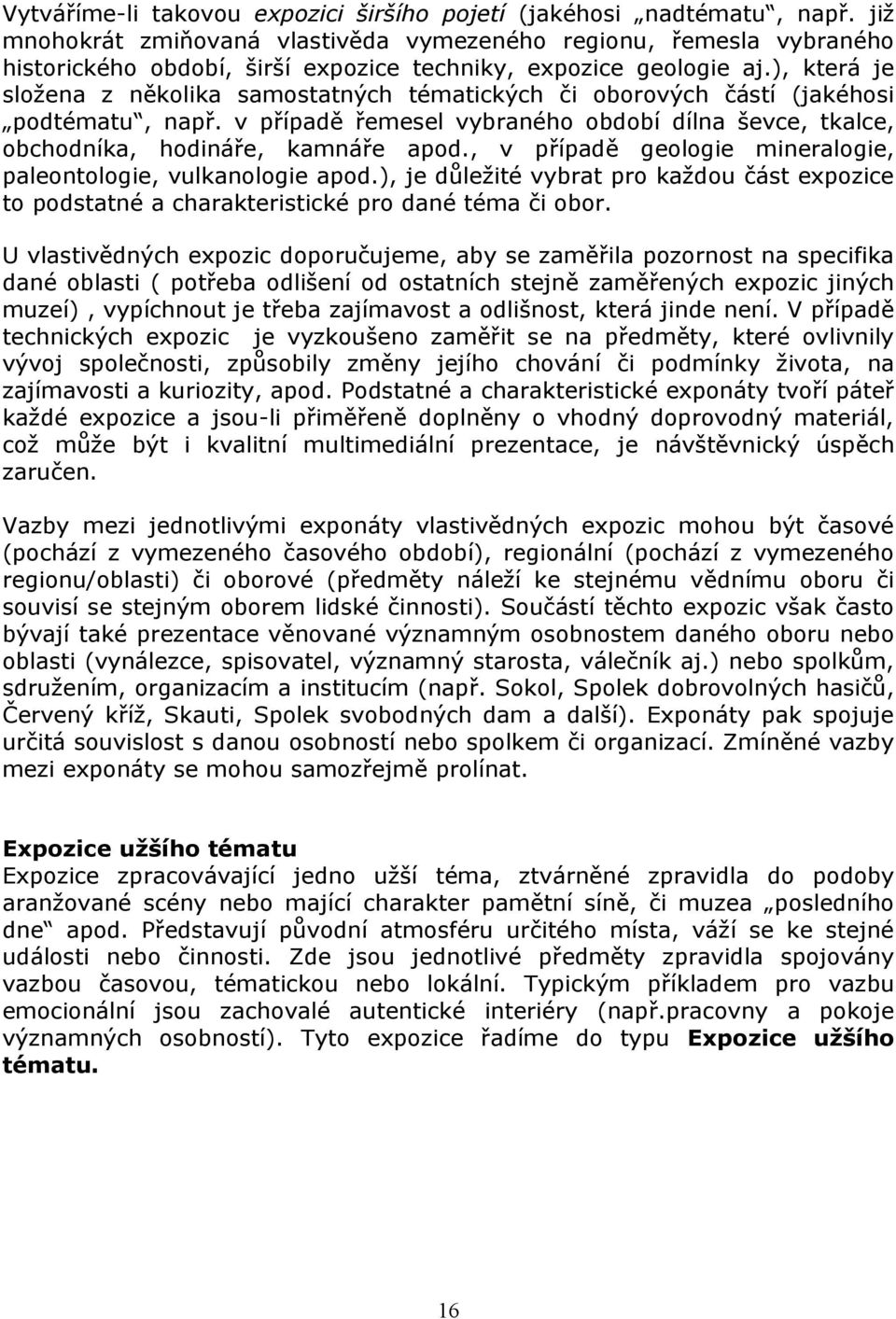 ), která je složena z několika samostatných tématických či oborových částí (jakéhosi podtématu, např. v případě řemesel vybraného období dílna ševce, tkalce, obchodníka, hodináře, kamnáře apod.