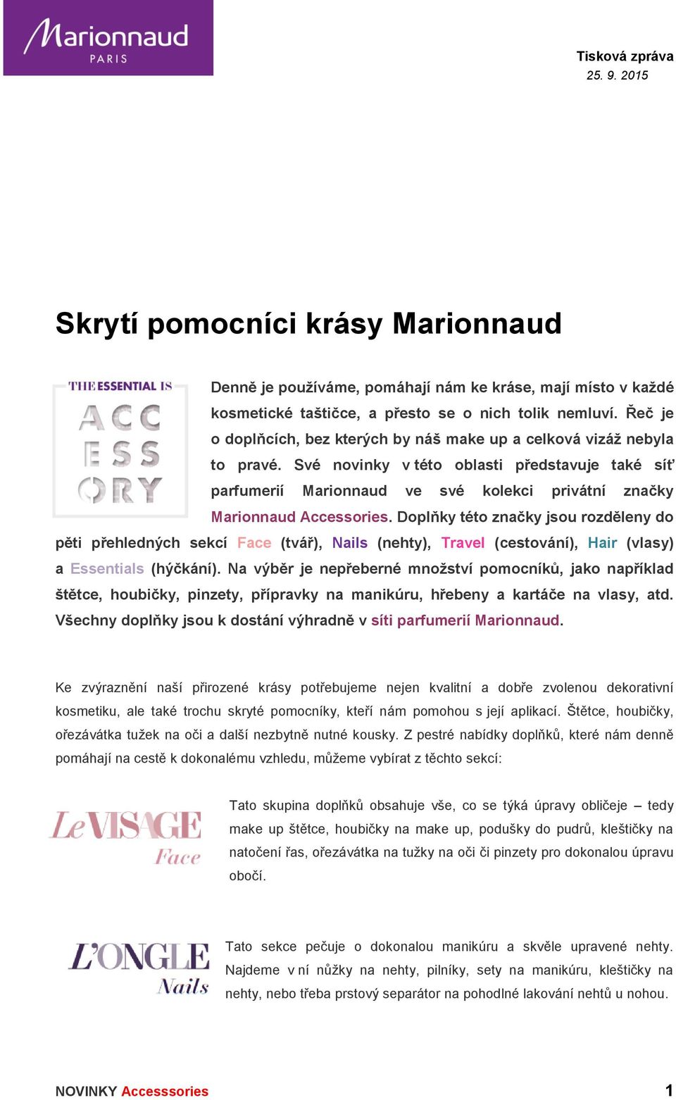 Své novinky v této oblasti představuje také síť parfumerií Marionnaud ve své kolekci privátní značky Marionnaud Accessories.