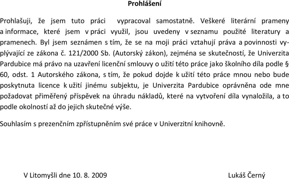 (Autorský zákon), zejména se skutečností, že Univerzita Pardubice má právo na uzavření licenční smlouvy o užití této práce jako školního díla podle 60, odst.