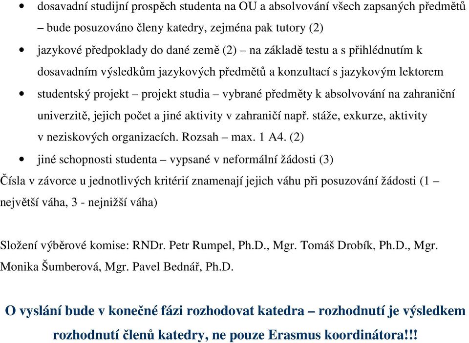 jiné aktivity v zahraničí např. stáže, exkurze, aktivity v neziskových organizacích. Rozsah max. 1 A4.