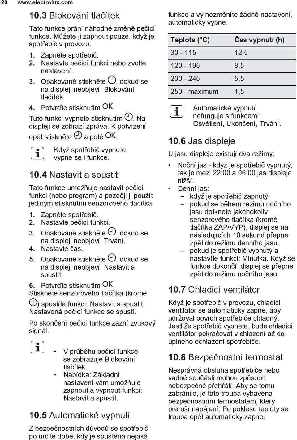 Na displeji se zobrazí zpráva. K potvrzení opět stiskněte a poté. Když spotřebič vypnete, vypne se i funkce. 10.