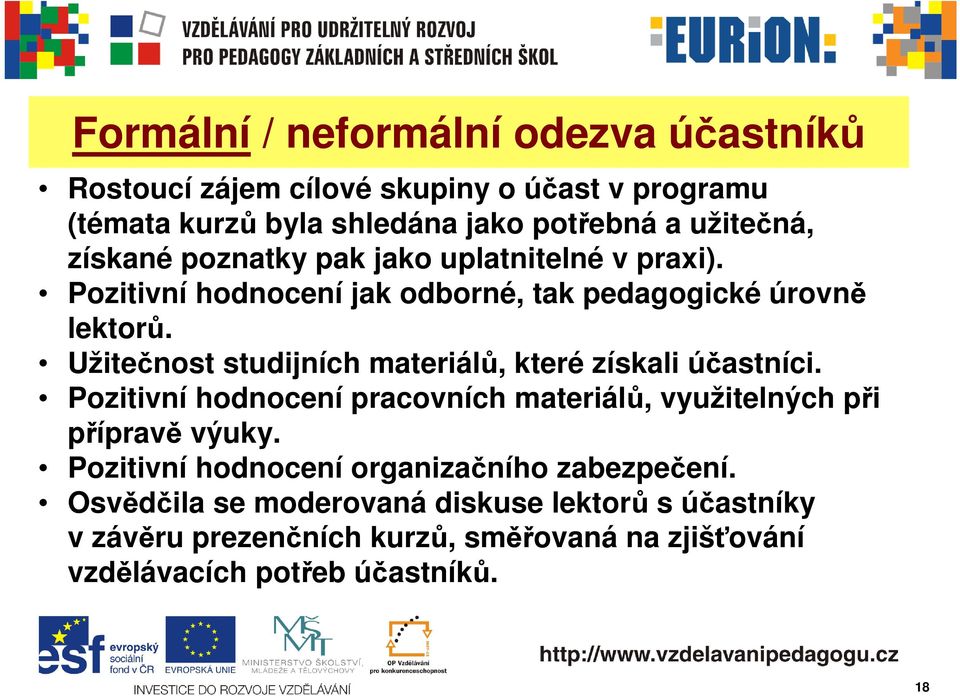 Užitečnost studijních materiálů, které získali účastníci. Pozitivní hodnocení pracovních materiálů, využitelných při přípravě výuky.