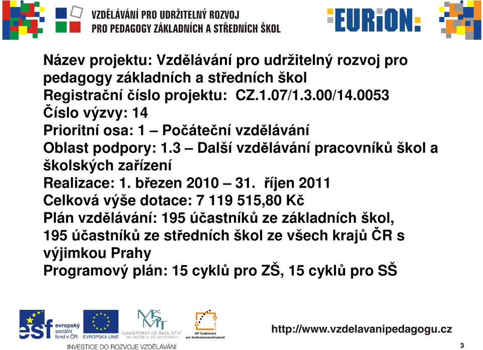 3 Další vzdělávání pracovníků škol a školských zařízení Realizace: 1. březen 2010 31.