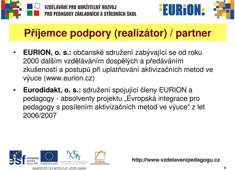 postupů při uplatňování aktivizačních metod ve výuce (www.eurion.cz) Eurodidakt, o. s.