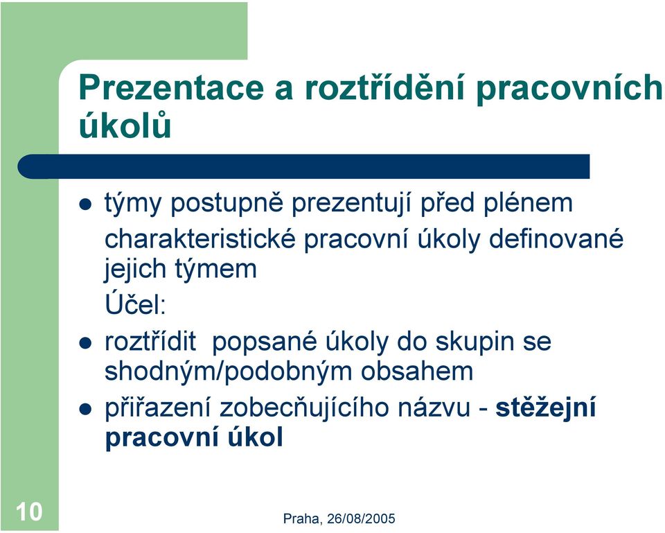 definované jejich týmem Účel: roztřídit popsané úkoly do skupin