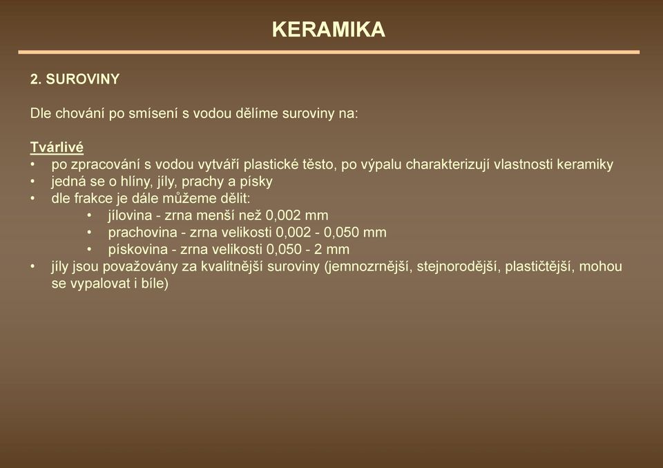 dělit: jílovina - zrna menší než 0,002 mm prachovina - zrna velikosti 0,002-0,050 mm pískovina - zrna velikosti