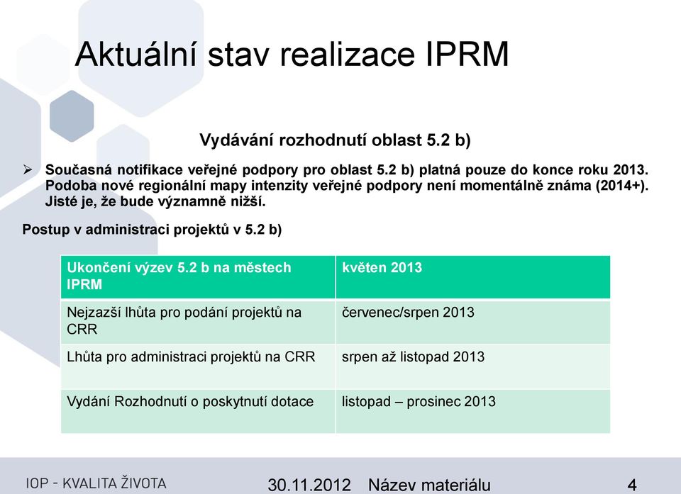 Jisté je, že bude významně nižší. Postup v administraci projektů v 5.2 b) Ukončení výzev 5.