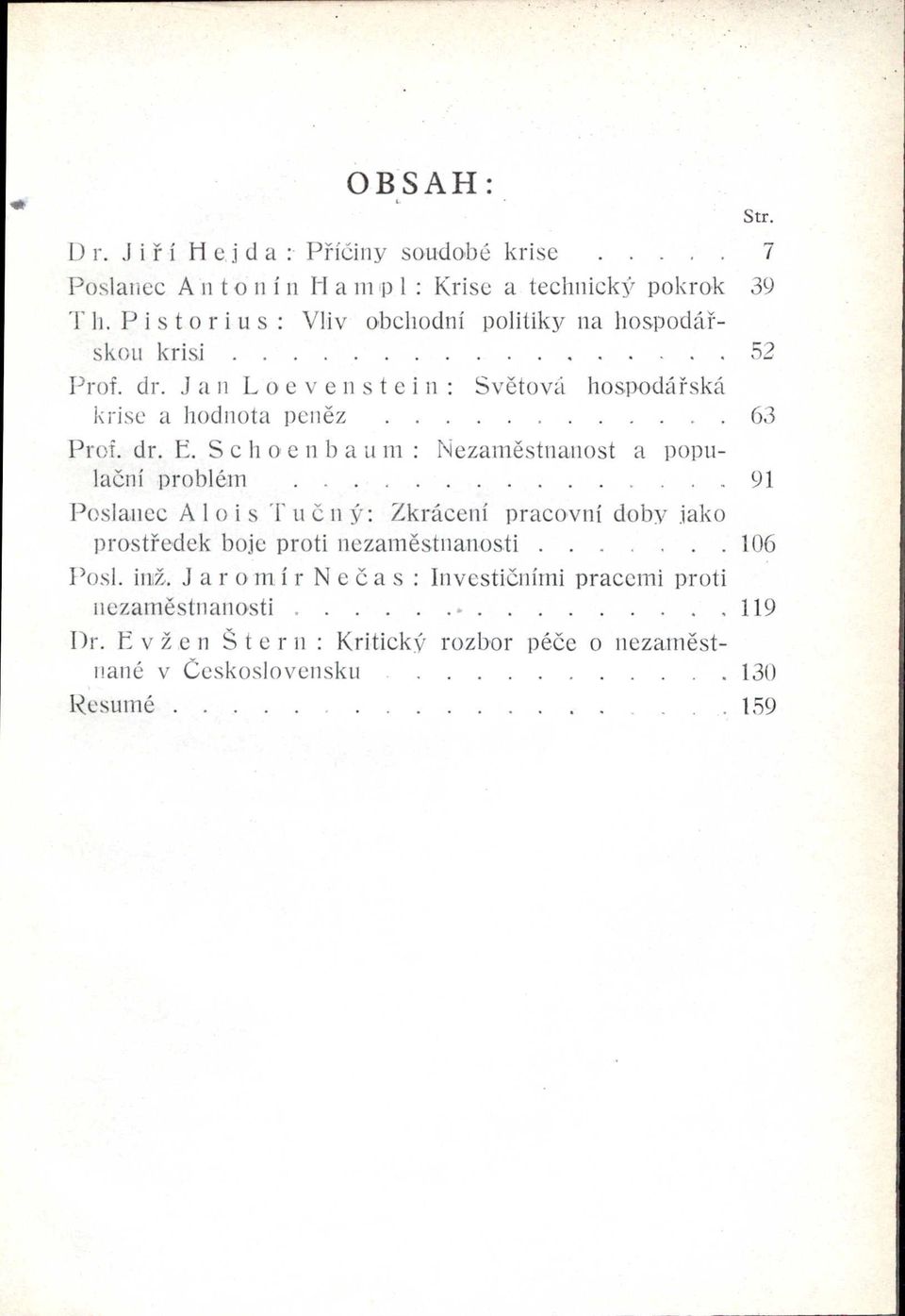 dr. E. S c hoc n b a LI m: Nezaměstnanost a populační problém 91 Poslancc A 1o i s Tll Č n ý: Zkrácení pracovní doby iako prostřodck bojc proti nczaměstnanosti.