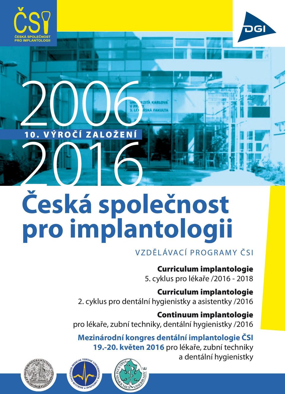 Curriculum implantologie 5. cyklus pro lékaře /2016-2018 Curriculum implantologie 2.