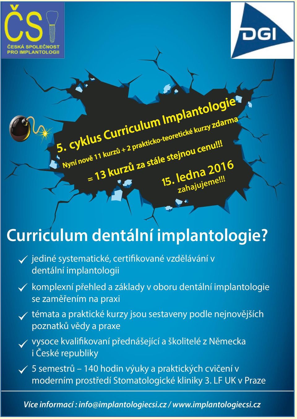jediné systematické, certifikované vzdělávání v dentální implantologii komplexní přehled a základy v oboru dentální implantologie se zaměřením na praxi témata a praktické kurzy jsou