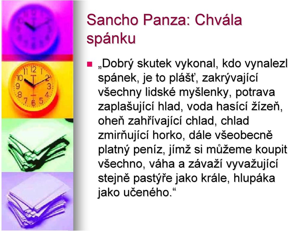 vající chlad, chlad zmirňuj ující horko, dále d všeobecnv eobecně platný peníz, jímžj si můžm