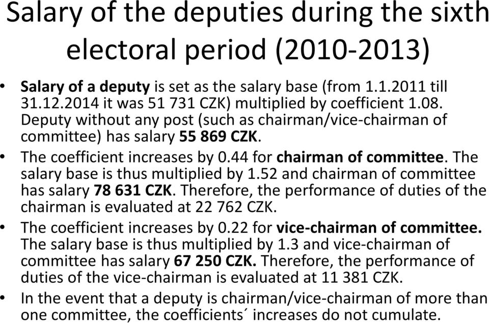 52 and chairman of has salary 78 631 CZK. Therefore, the performance of duties of the chairman is evaluated at 22 762 CZK. The coefficient increases by 0.22 for vice-chairman of.