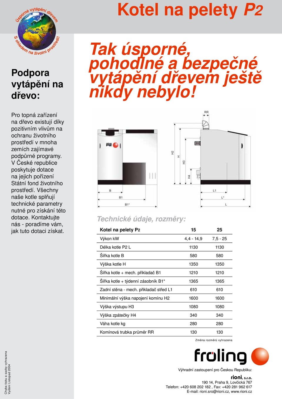 V České republice poskytuje dotace na jejich pořízení Státní fond životního prostředí. Všechny naše kotle splňují technické parametry nutné pro získání této dotace.