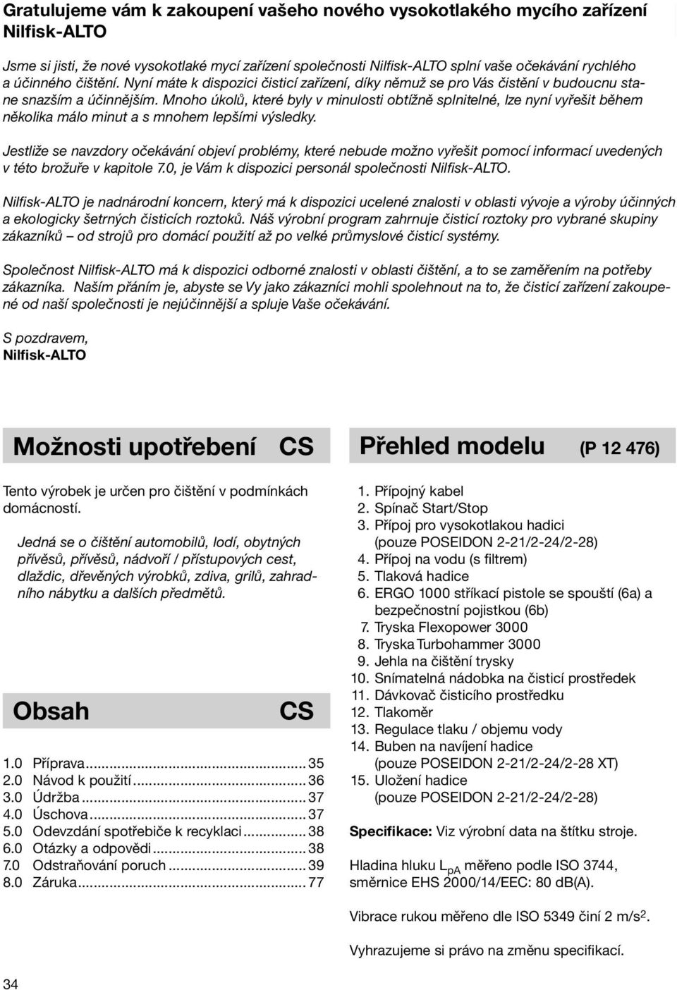 Mnoho úkolů, které byly v minulosti obtížně splnitelné, lze nyní vyřešit během několika málo minut a s mnohem lepšími výsledky.