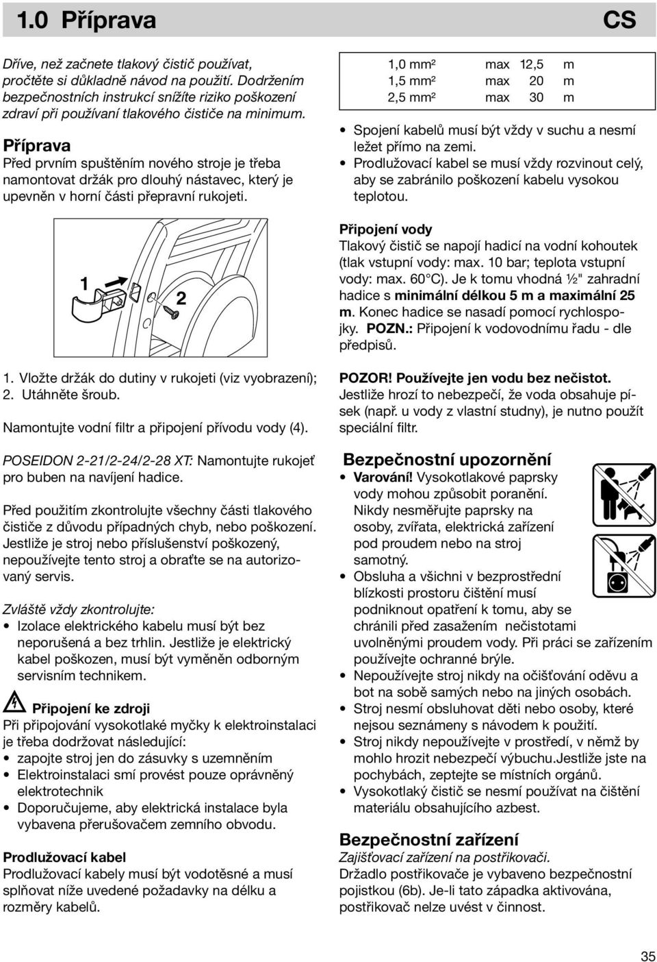 Příprava Před prvním spuštěním nového stroje je třeba namontovat držák pro dlouhý nástavec, který je upevněn v horní části přepravní rukojeti.