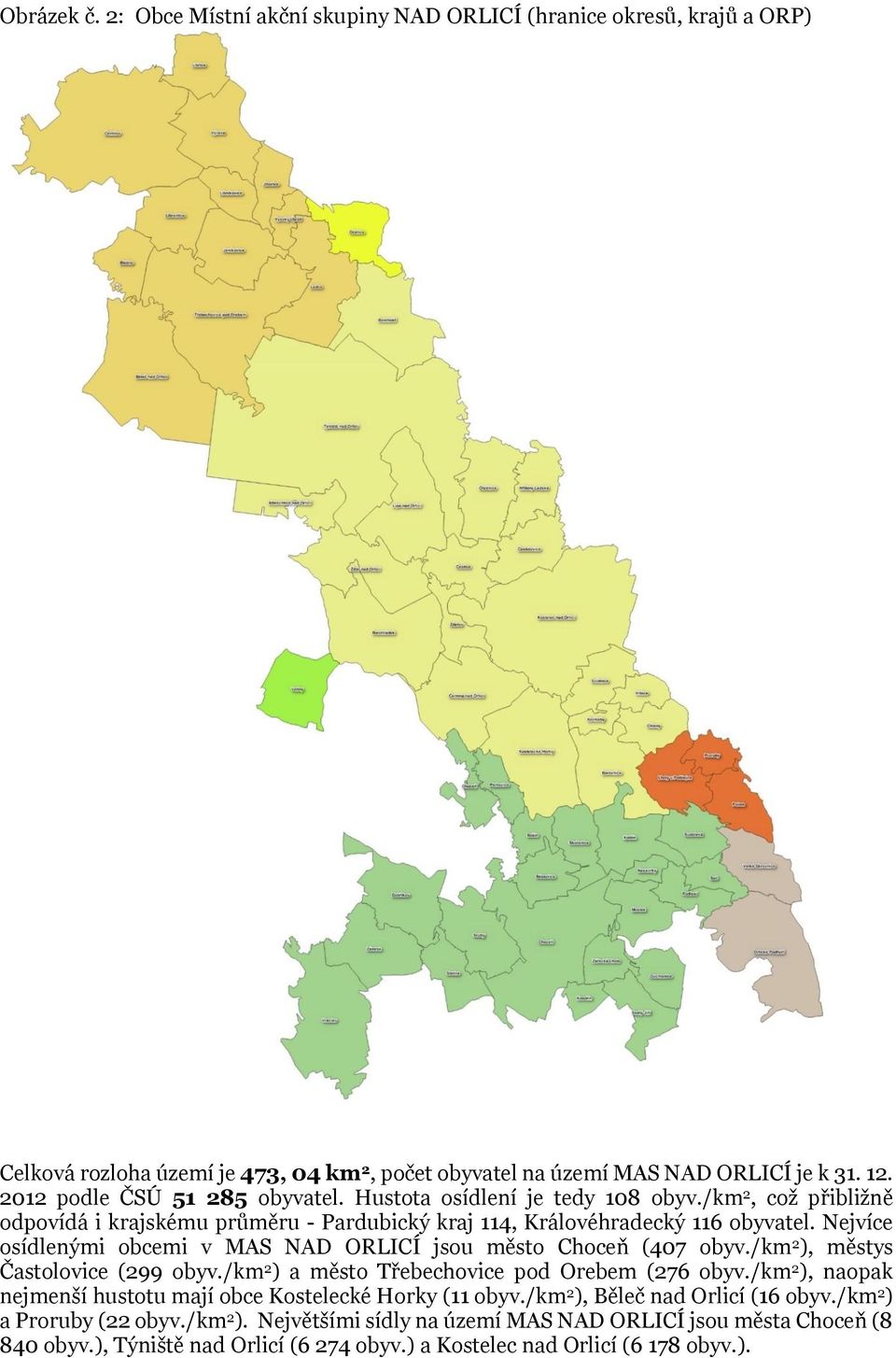 Nejvíce osídlenými obcemi v MAS NAD ORLICÍ jsou město Choceň (407 obyv./km 2 ), městys Častolovice (299 obyv./km 2 ) a město Třebechovice pod Orebem (276 obyv.