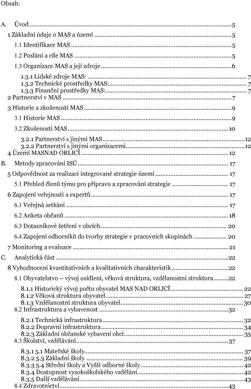 ..12 4 Území MASNAD ORLICÍ... 12 B. Metody zpracování ISÚ... 17 5 Odpovědnost za realizaci integrované strategie území... 17 5.1 Přehled členů týmu pro přípravu a zpracování strategie.