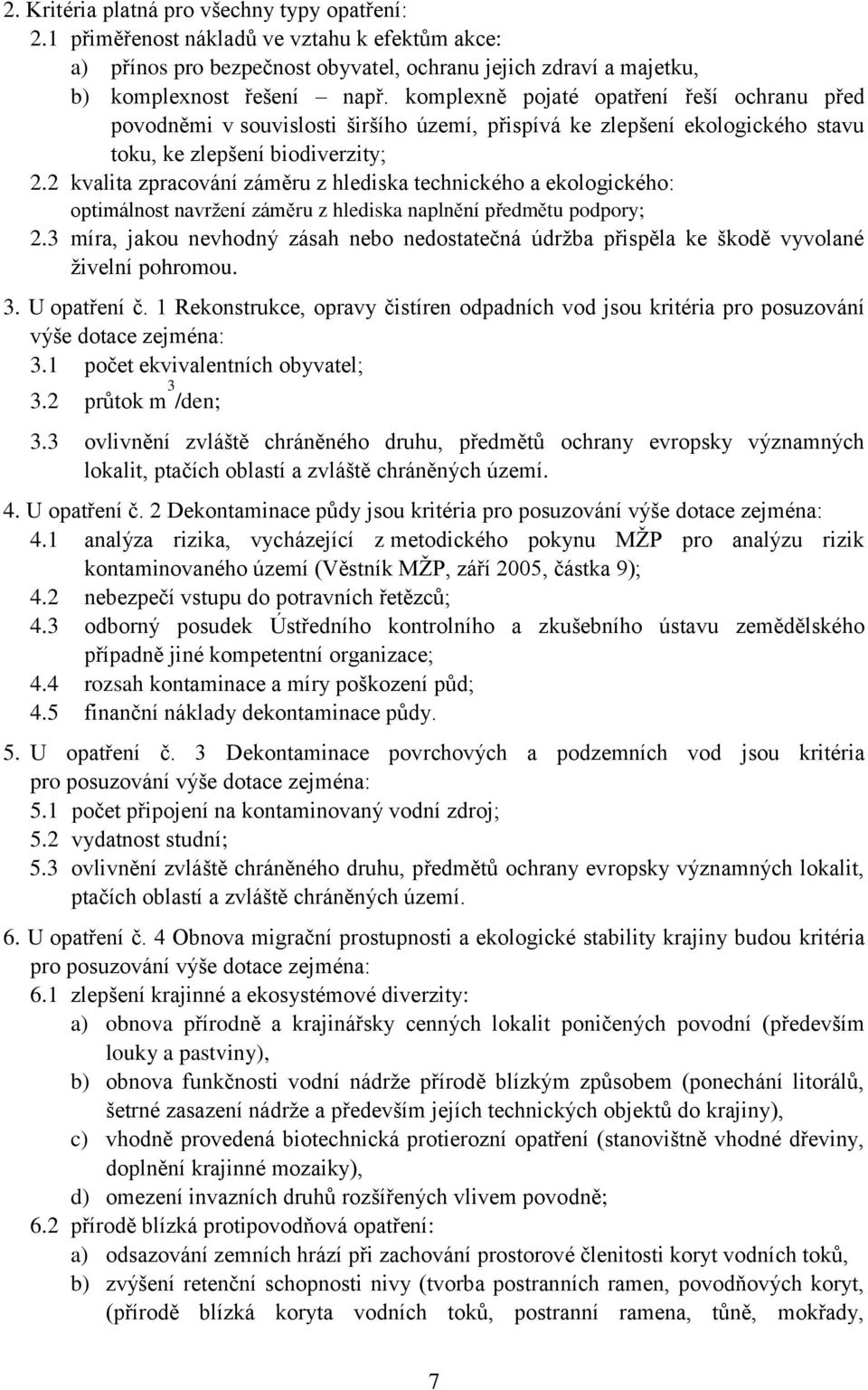 2 kvalita zpracování záměru z hlediska technického a ekologického: optimálnost navržení záměru z hlediska naplnění předmětu podpory; 2.