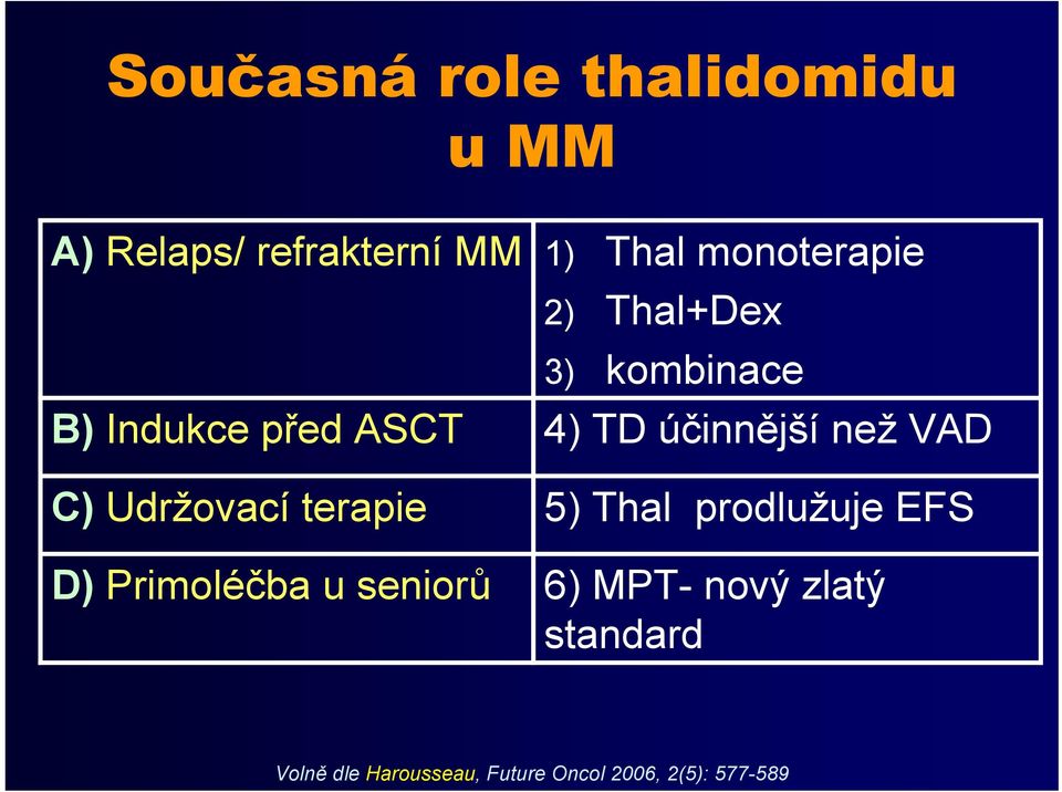 než VAD C) Udržovací terapie 5) Thal prodlužuje EFS D) Primoléčba u