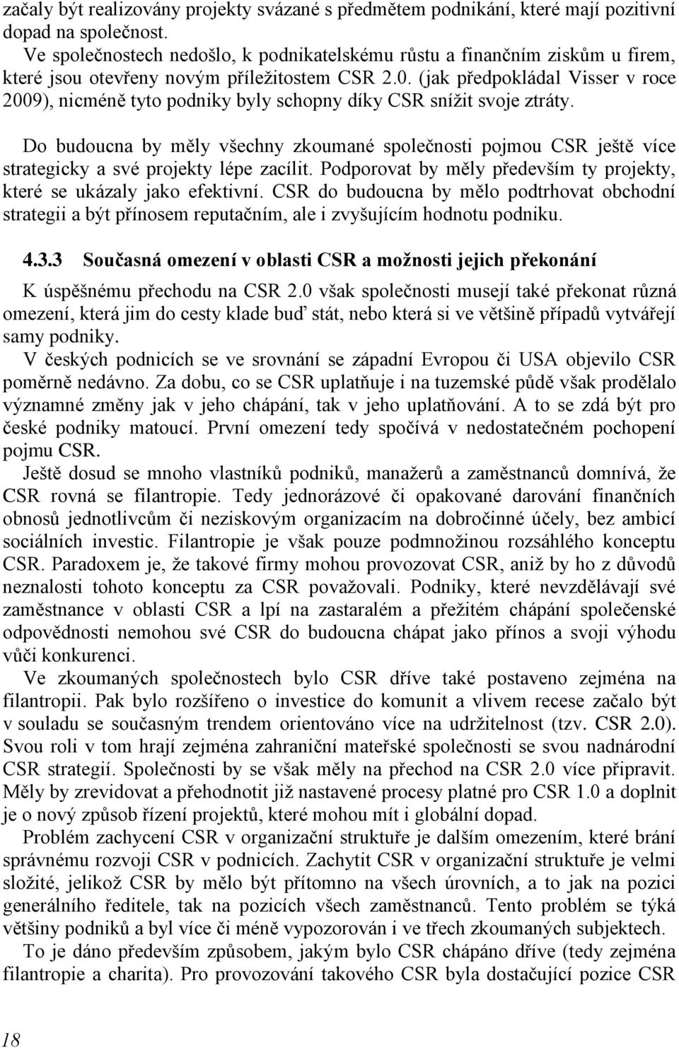 (jak předpokládal Visser v roce 2009), nicméně tyto podniky byly schopny díky CSR sníţit svoje ztráty.