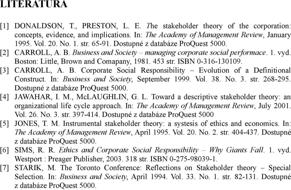 [3] CARROLL, A. B. Corporate Social Responsibility Evolution of a Definitional Construct. In: Business and Society, September 1999. Vol. 38. No. 3. str. 268-295. Dostupné z databáze ProQuest 5000.