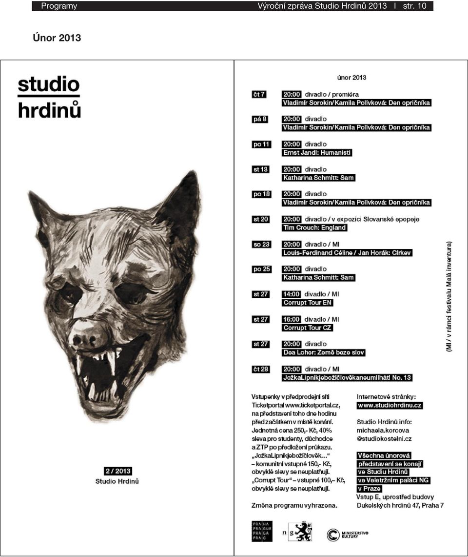 Sam po 26 Dea Loher: Země beze slov st 28 Ernst Jandl: Humanisti pá 30 11 / 2012 Studio Hrdinů Vstupenky jsou v prodeji v předprodejní síti Ticketportal: www.ticketportal.