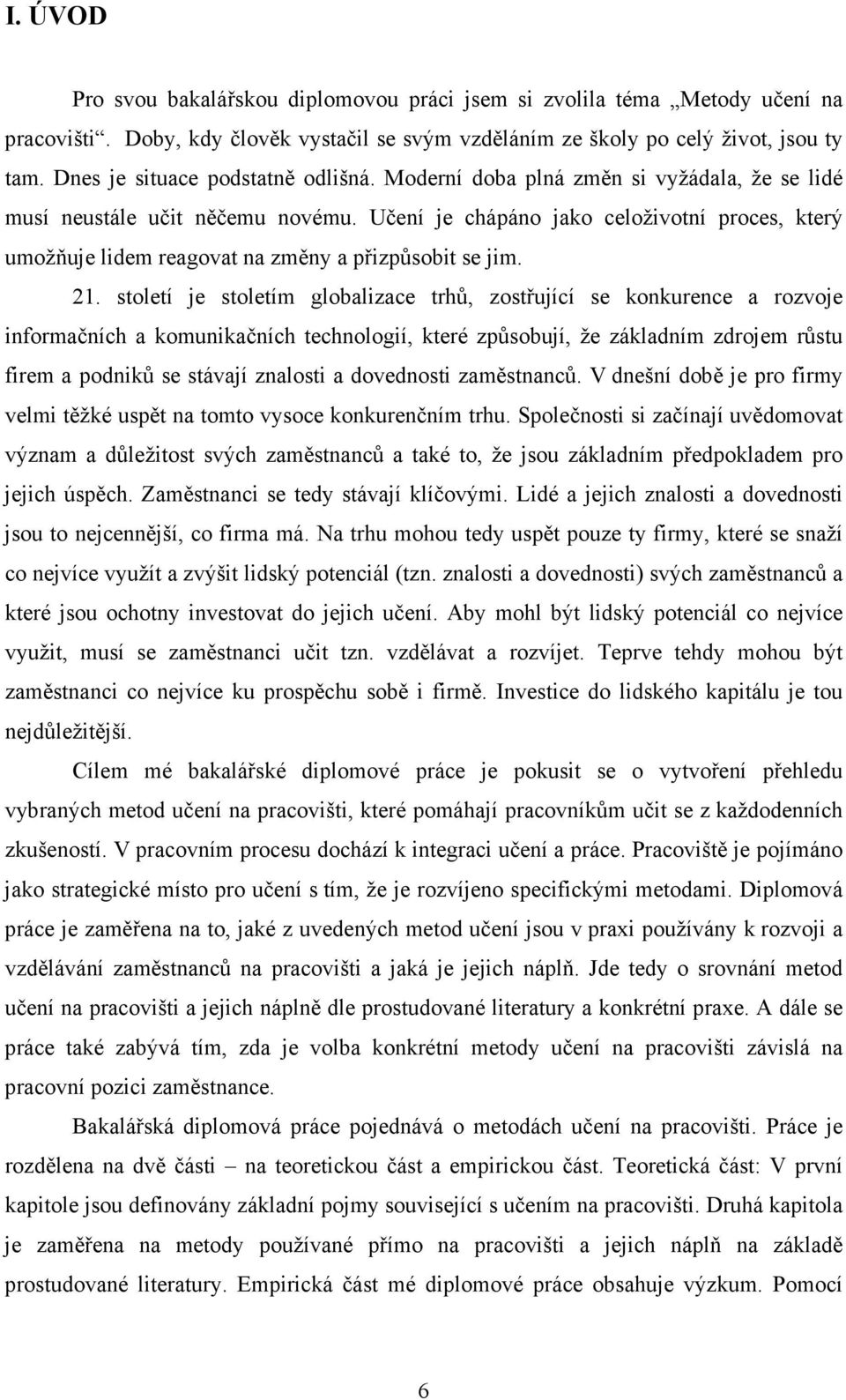 Učení je chápáno jako celoživotní proces, který umožňuje lidem reagovat na změny a přizpůsobit se jim. 21.