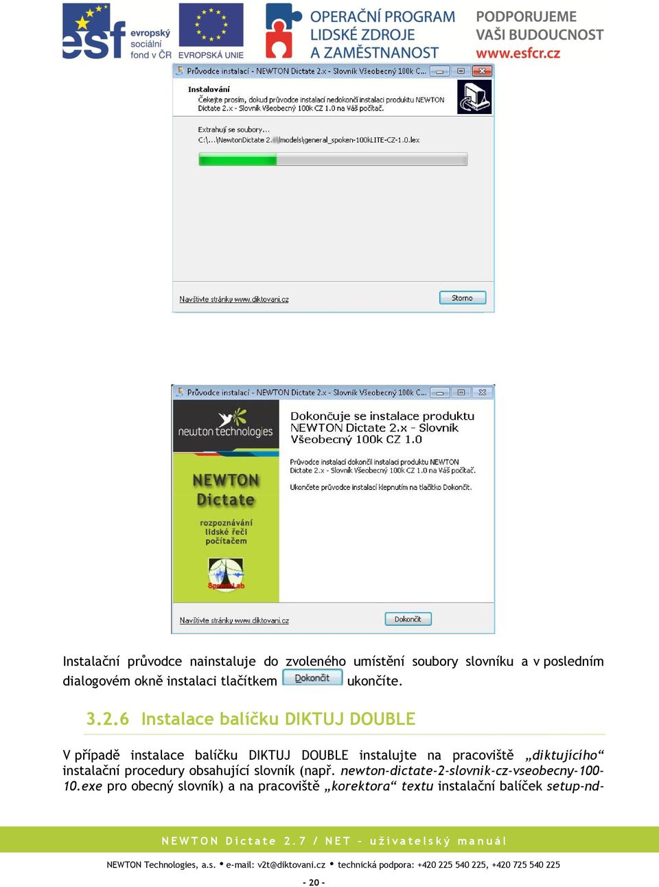 6 Instalace balíčku DIKTUJ DOUBLE V případě instalace balíčku DIKTUJ DOUBLE instalujte na pracoviště