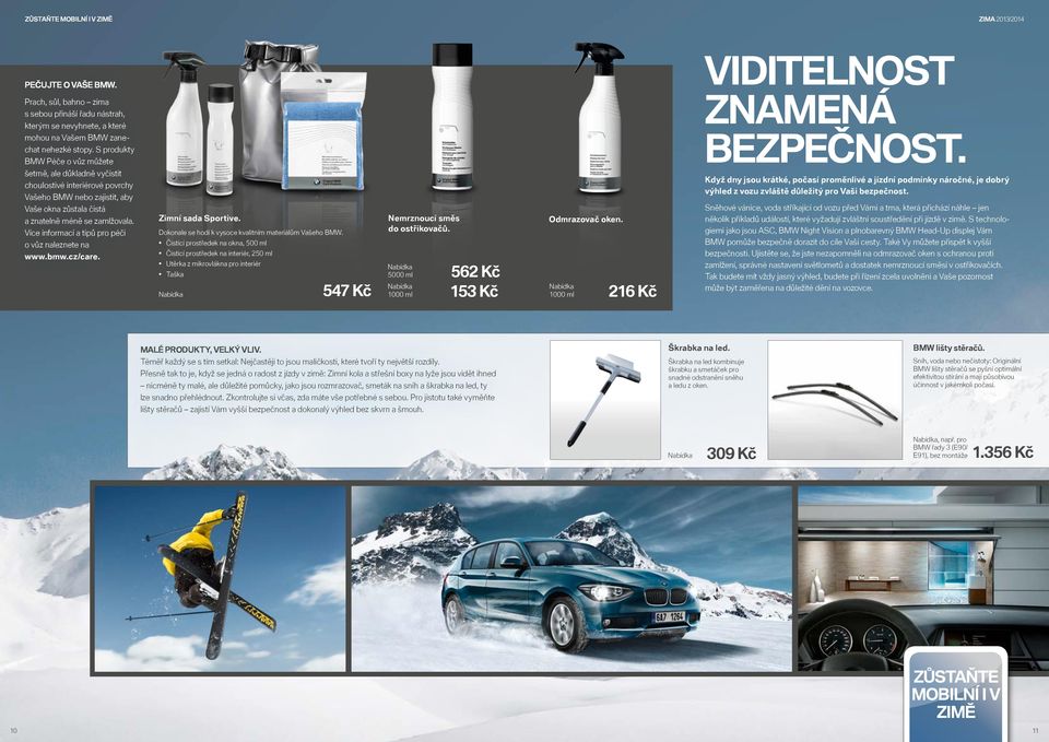 Více informací a tipů pro péči o vůz naleznete na www.bmw.cz/care. Zimní sada Sportive. Dokonale se hodí k vysoce kvalitním materiálům Vašeho BMW.