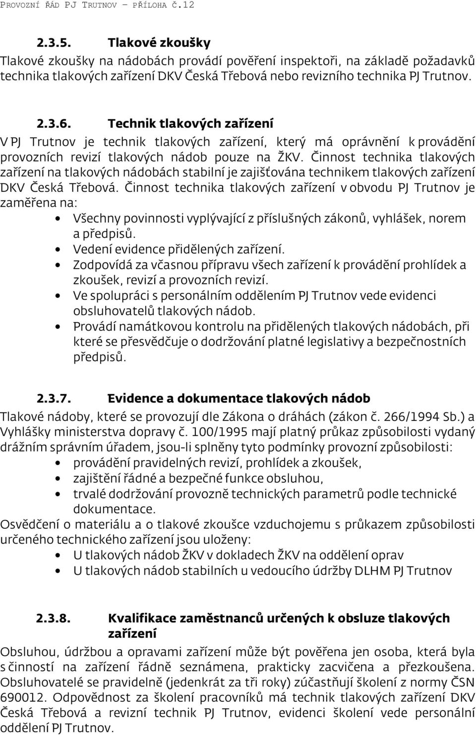 Činnost technika tlakových zařízení na tlakových nádobách stabilní je zajišťována technikem tlakových zařízení DKV Česká Třebová.