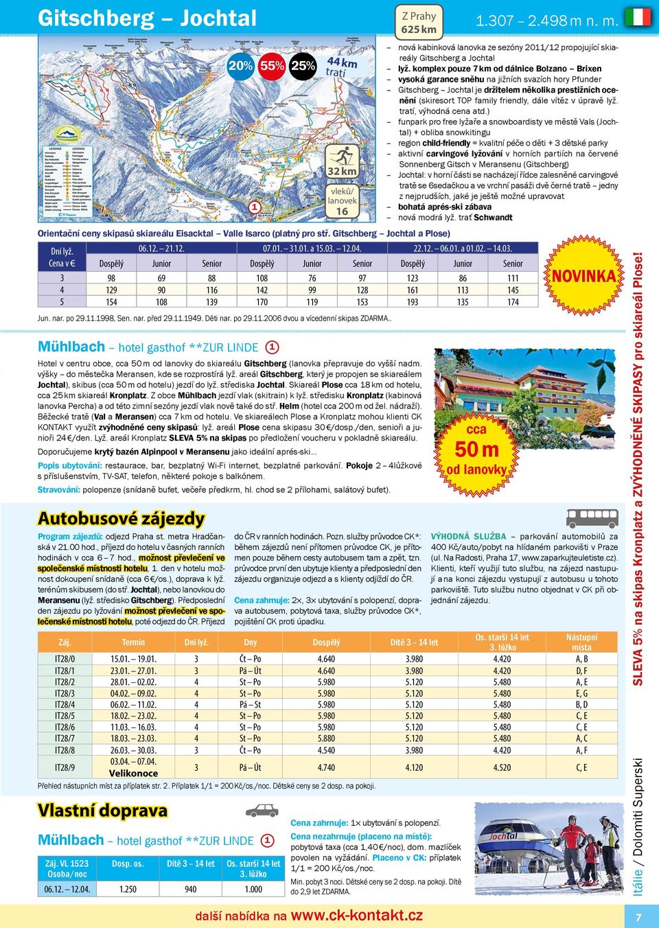 Skiareál Plose cca 8 km od hotelu, cca 25 km skiareál Kronplatz. Z obce Mühlbach jezdí vlak (skitrain) k lyž.