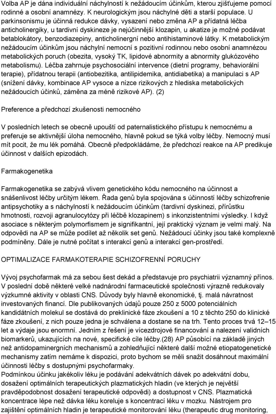 benzodiazepiny, anticholinergní nebo antihistaminové látky.