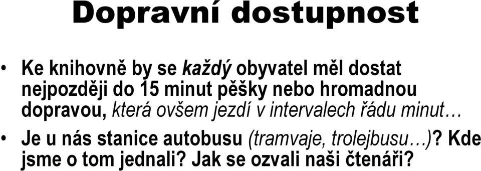 jezdí v intervalech řádu minut Je u nás stanice autobusu