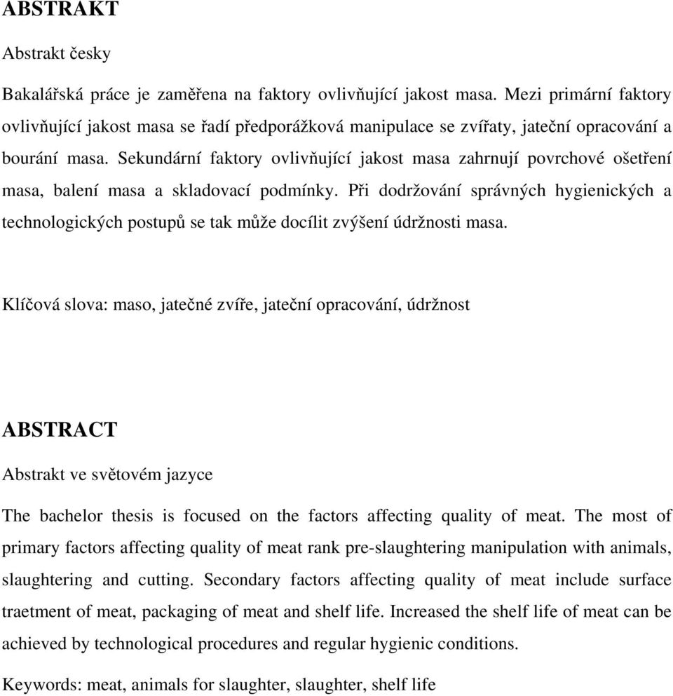 Sekundární faktory ovlivňující jakost masa zahrnují povrchové ošetření masa, balení masa a skladovací podmínky.