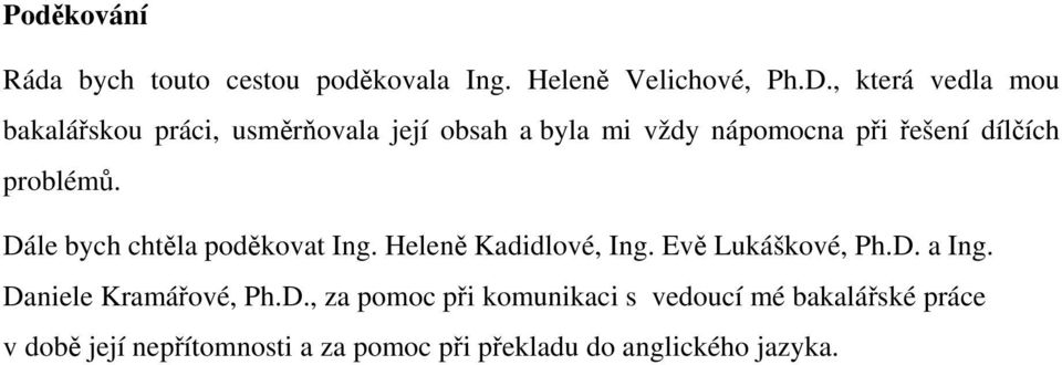 problémů. Dále bych chtěla poděkovat Ing. Heleně Kadidlové, Ing. Evě Lukáškové, Ph.D. a Ing.