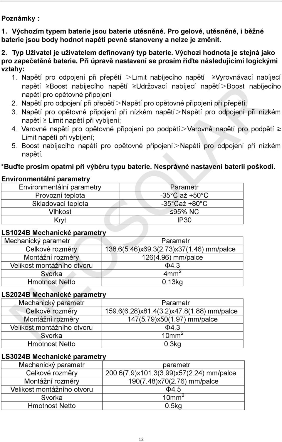 Napětí pro odpojení při přepětí >Limit nabíjecího napětí Vyrovnávací nabíjecí napětí Boost nabíjecího napětí Udržovací nabíjecí napětí>boost nabíjecího napětí pro opětovné připojení 2.