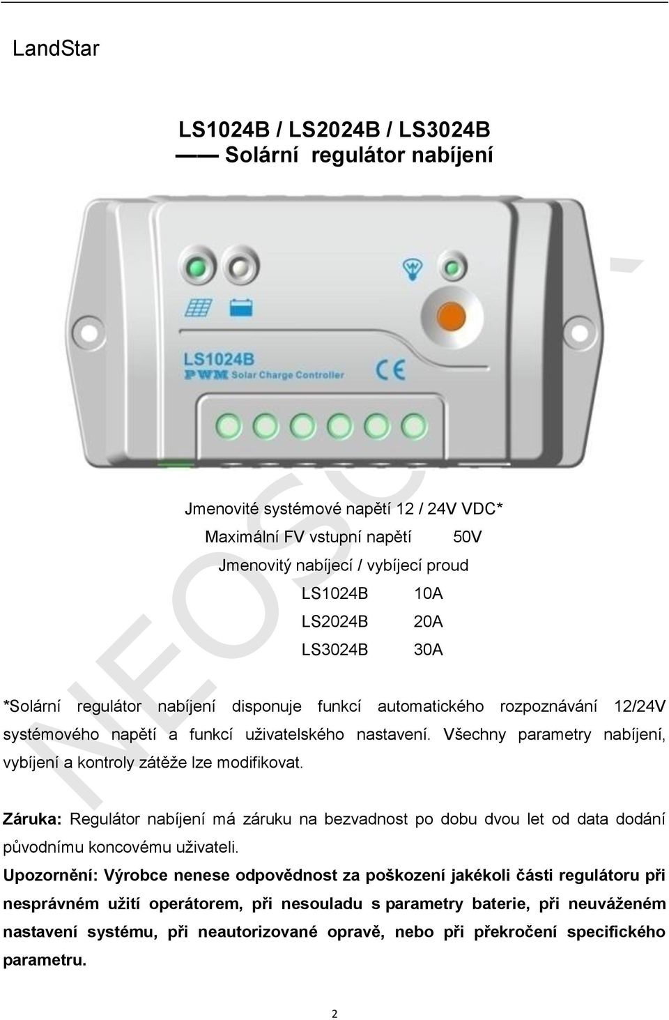 Všechny parametry nabíjení, vybíjení a kontroly zátěže lze modifikovat. Záruka: Regulátor nabíjení má záruku na bezvadnost po dobu dvou let od data dodání původnímu koncovému uživateli.