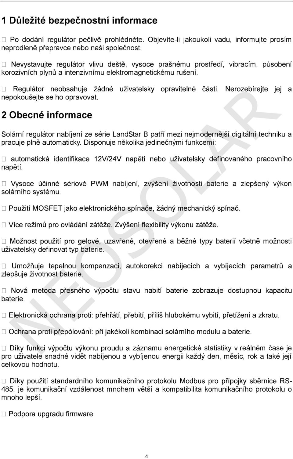 2 Obecné informace Solární regulátor nabíjení ze série LandStar B patří mezi nejmodernější digitální techniku a pracuje plně automaticky. Disponuje několika jedinečnými funkcemi: napětí.