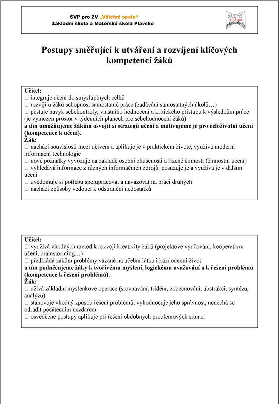 sebehodnocení žáků) a tím umožňujeme žákům osvojit si strategii učení a motivujeme je pro celoživotní učení (kompetence k učení).