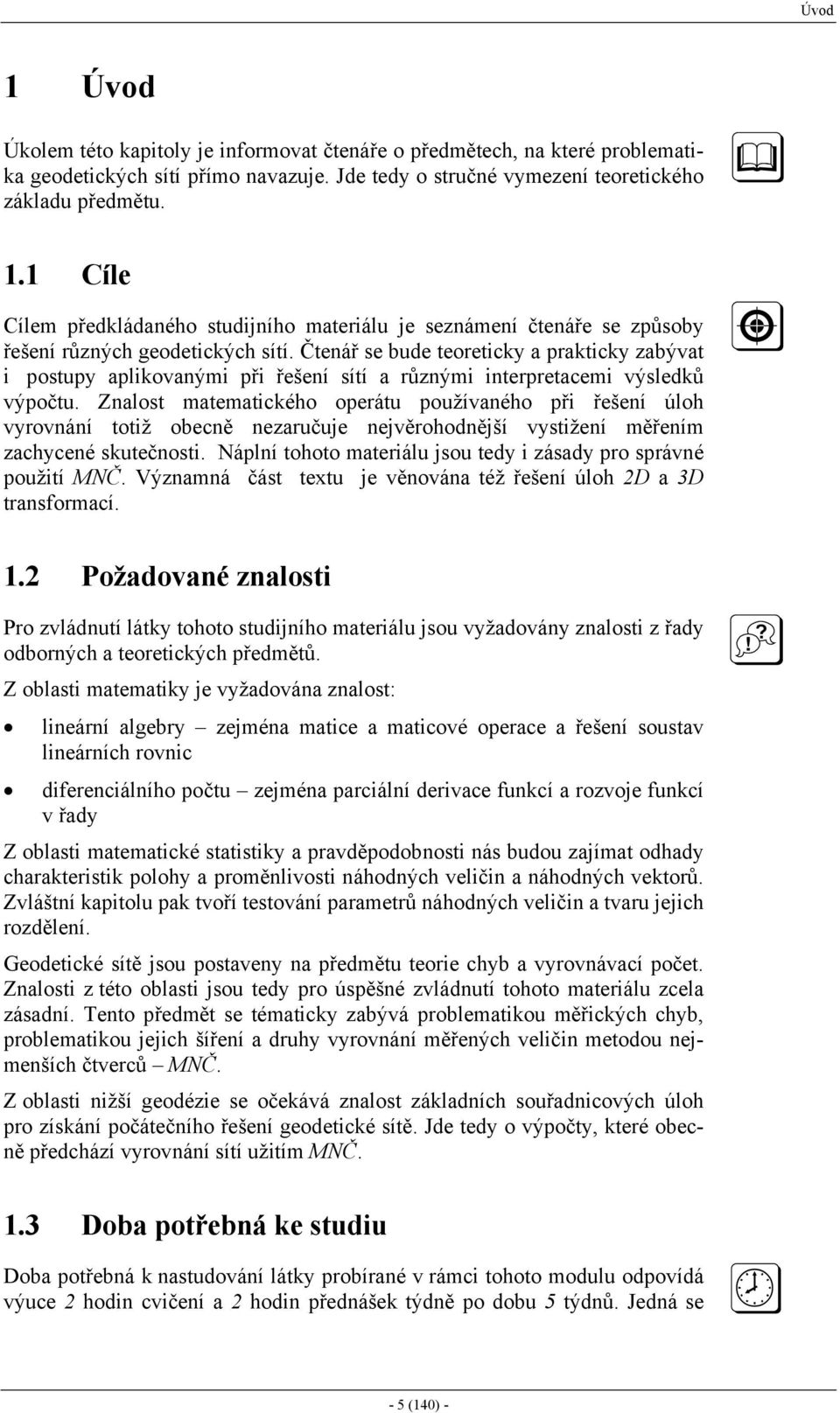 Čtenář se bude teoretck a praktck abýat postup aplkoaný př řešení sítí a růný nterpretace ýsledků ýpočtu.