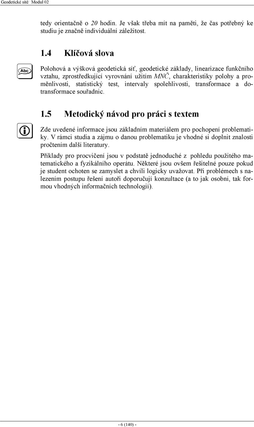 dotransorace souřadnc..5 Metodcký náod pro prác s tete de uedené norace sou ákladní aterále pro pochopení probleatk. rác studa a áu o danou probleatku e hodné s doplnt nalost pročtení další lteratur.