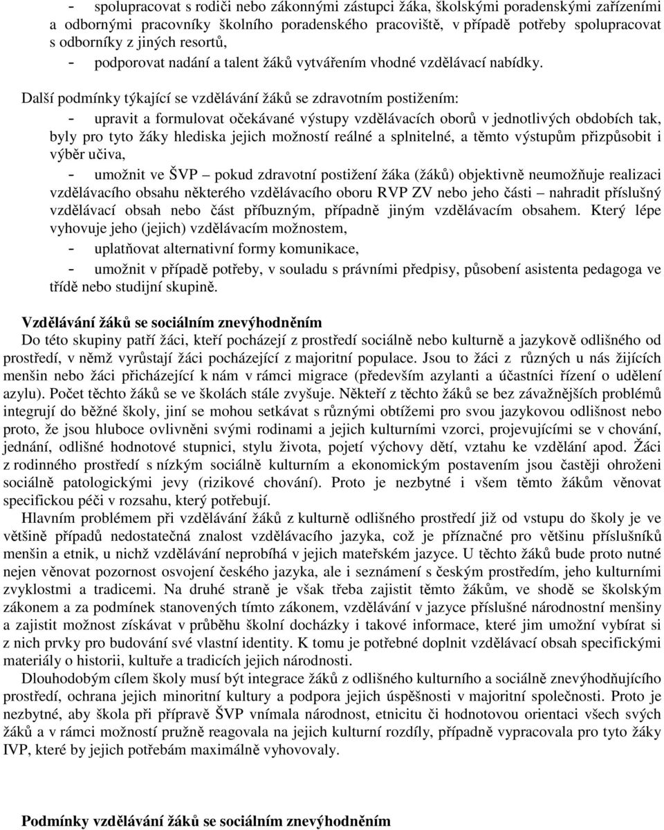 Další podmínky týkající se vzdělávání žáků se zdravotním postižením: - upravit a formulovat očekávané výstupy vzdělávacích oborů v jednotlivých obdobích tak, byly pro tyto žáky hlediska jejich