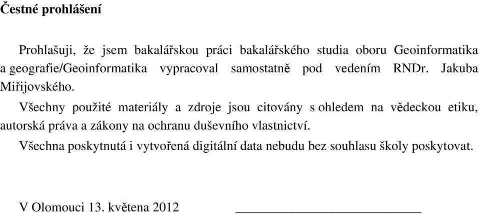 Všechny použité materiály a zdroje jsou citovány s ohledem na vědeckou etiku, autorská práva a zákony na