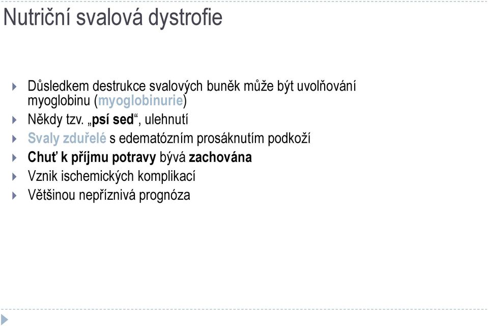 psí sed, ulehnutí Svaly zduřelé s edematózním prosáknutím podkoží Chuť