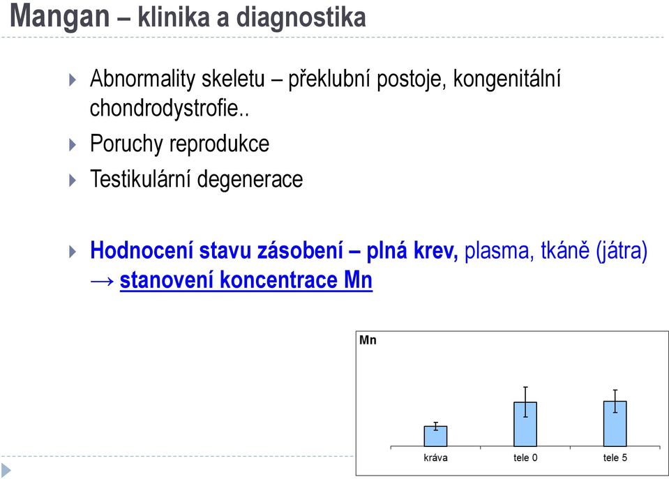 . Poruchy reprodukce Testikulární degenerace Hodnocení