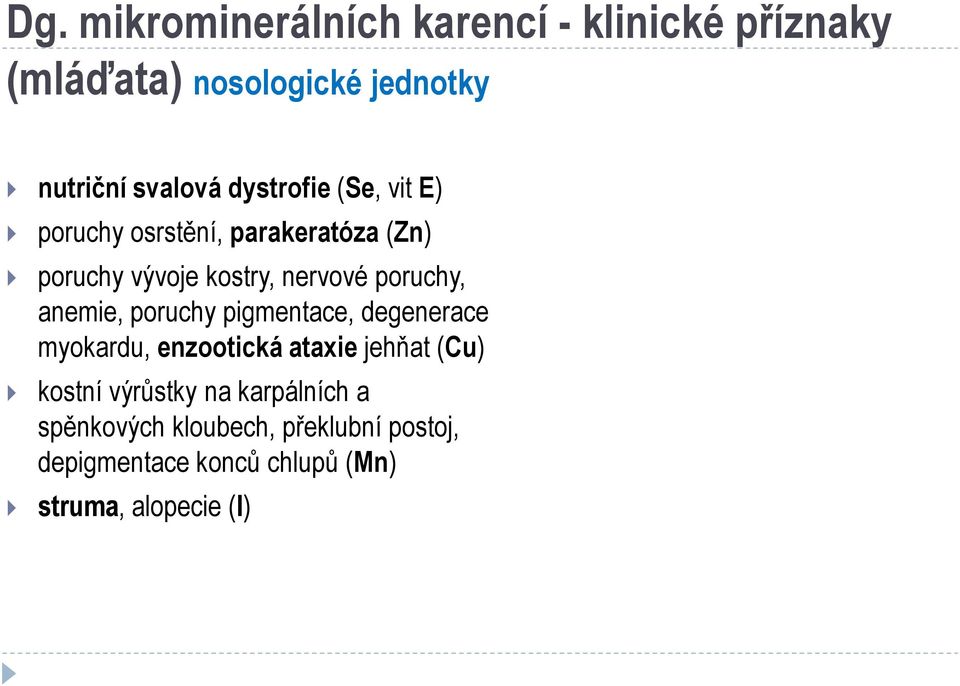 anemie, poruchy pigmentace, degenerace myokardu, enzootická ataxie jehňat (Cu) kostní výrůstky na