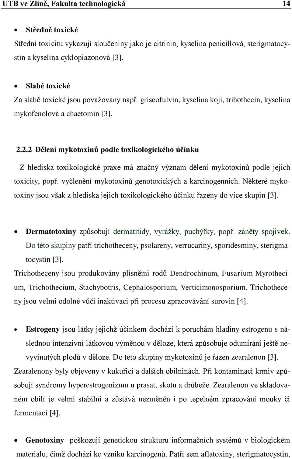 2.2 Dělení mykotoxinů podle toxikologického účinku Z hlediska toxikologické praxe má značný význam dělení mykotoxinů podle jejich toxicity, popř. vyčlenění mykotoxinů genotoxických a karcinogenních.